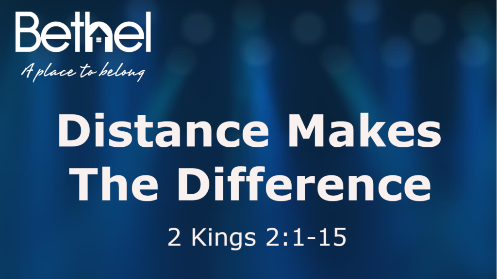 Distance Make the Difference 2 Kings 2:1-15