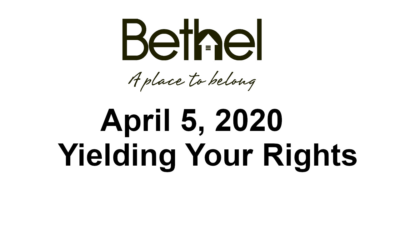 april-5-2020-yielding-your-rights-bethel-baptist-church